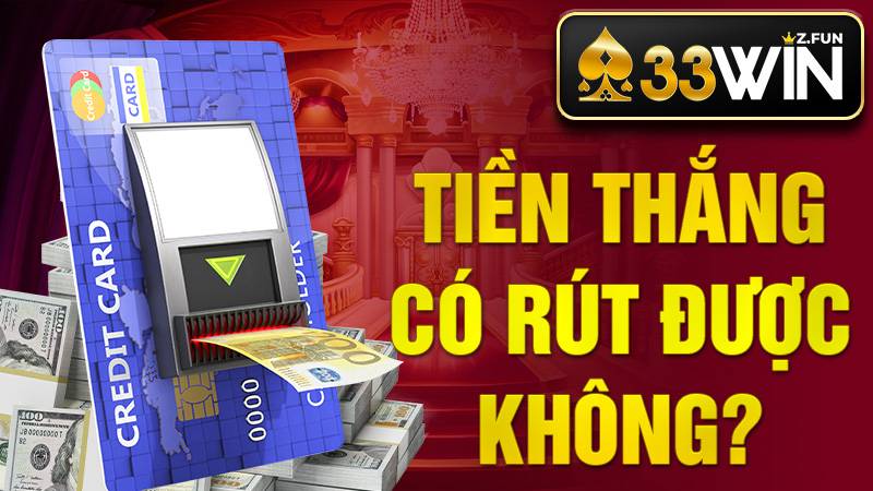 33Win 33 Tiền thắng cươc 33Win có rút được không